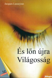 Jacques Lusseyran: És lőn újra Világosság