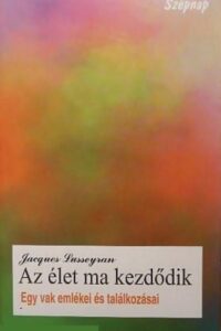 Jacques Lusseyran: Az élet ma kezdődik